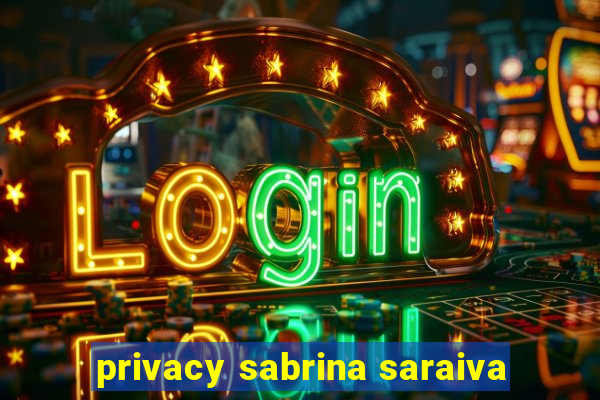 privacy sabrina saraiva